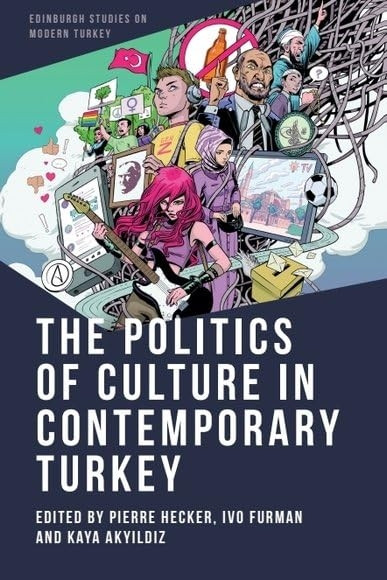 The Politics of Culture in Contemporary Turkey (Edinburgh Studies on Modern Turkey)