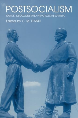 Postsocialism: Ideals, Ideologies and Practices in Eurasia