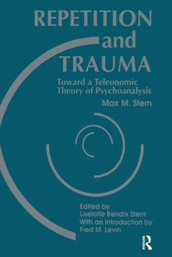 Repetition and Trauma: Toward a Teleonomic Theory of Psychoanalysis