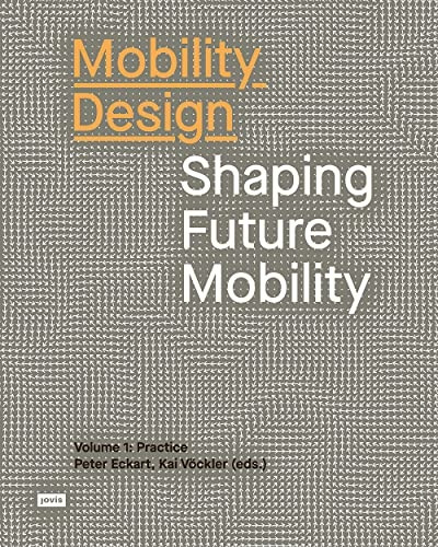 Mobility Design: Shaping Future Mobility. Volume 1: Practice