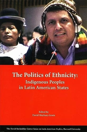 The Politics of Ethnicity: Indigenous Peoples in Latin American States (David Rockefeller Centre for Latin American...