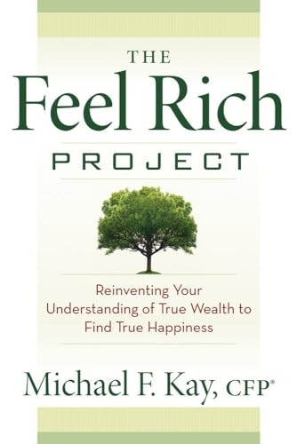 Feel Rich Project: Reinventing Your Understanding Of True Wealth To Find True Happiness