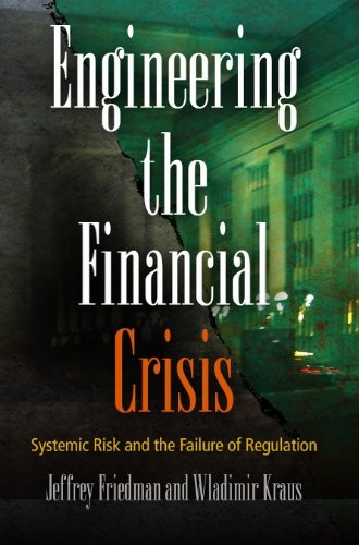 Engineering the Financial Crisis: Systemic Risk and the Failure of Regulation