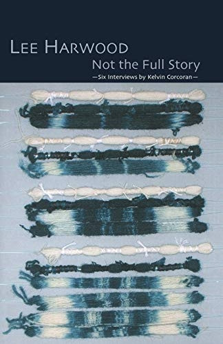 Not the Full Story -- Six Interviews with Lee Harwood