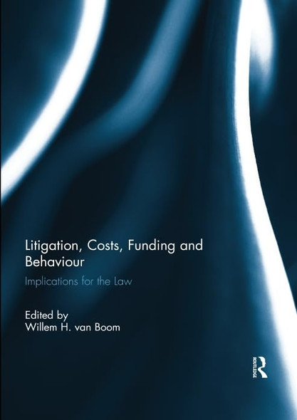 Litigation, Costs, Funding and Behaviour: Implications for the Law