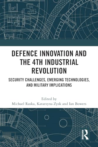 Defence Innovation and the  4th Industrial Revolution:  Security Challenges,  Emerging Technologies, and  Military Implications