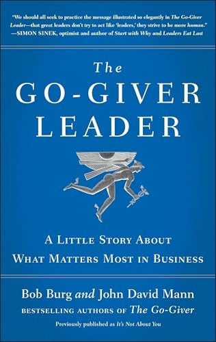 The Go-Giver Leader: A Little Story about What Matters Most in Business