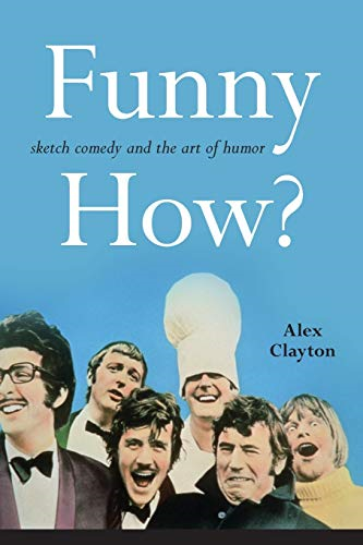 Funny How?: Sketch Comedy  and the Art of Humor  (SUNY series, Horizons of  Cinema)