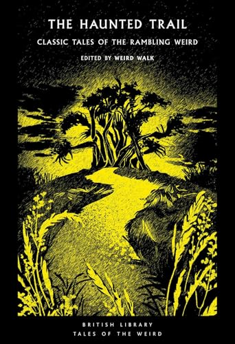 The Haunted Trail: Classic Tales of the Rambling Weird (British Library Tales of the Weird)
