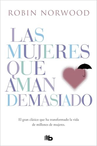 Las mujeres que aman demasiado: El best seller que ha ayudado a millones de mujeres