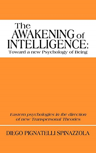 The Awakening of Intelligence: Toward a New Psychology of Being: Eastern Psychologies in the Direction of New Transpersonal Theories