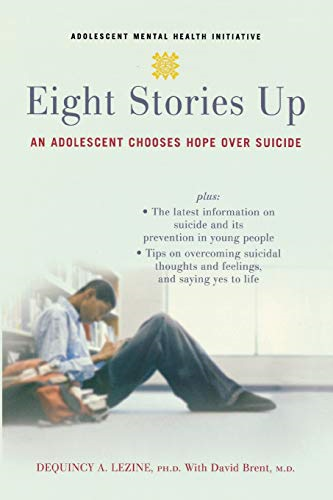 Eight Stories Up: An Adolescent Chooses Hope Over Suicide (Adolescent Mental Health Initiative)
