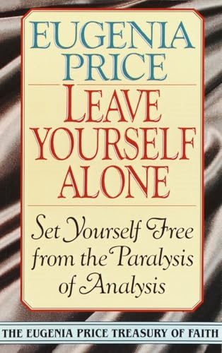 Leave Yourself Alone: Set Yourself Free from the Paralysis of Analysis