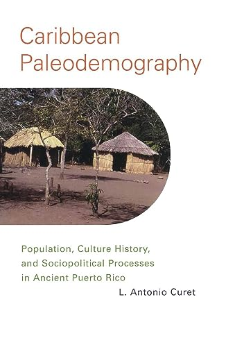 Caribbean Paleodemography Population, Culture History, And Sociopoligical Processes In Ancie...