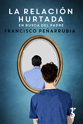 La relación hurtada : en busca del padre
