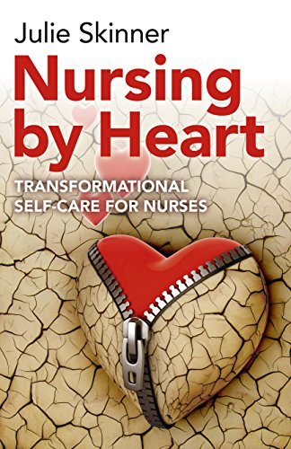 Nursing by Heart: transformational self-care for nurses