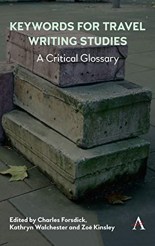 Keywords for Travel Writing Studies: A Critical Glossary (Anthem Studies in Travel)
