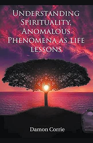 Understanding Spirituality, Anomalous Phenomena as life lessons (Life Lessons)
