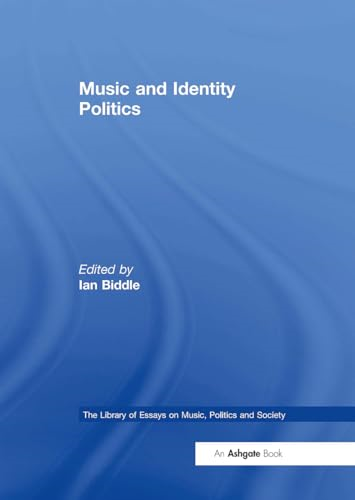 Music and Identity Politics  (Library of Essays on  Music, Politics and Society  The)