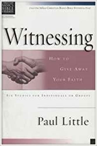 Christian Basics: Witnessing: How to Give Away Your Faith (Christian Basics Bible Studies)