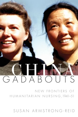 China Gadabouts: New Frontiers of Humanitarian Nursing, 1941-51