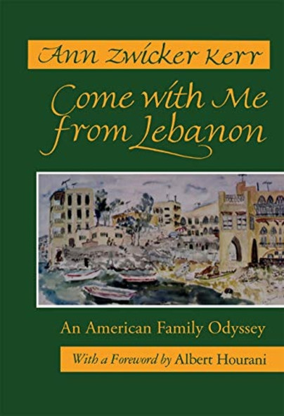 Come with Me from Lebanon: An American Family Odyssey (Contemporary Issues in the Middle East)