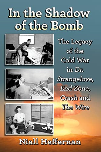 After the Bomb Became God: The Legacy of the Cold War in Dr. Strangelove, End Zone, Crash and the Wire