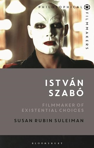 Istvàn Szabó: Filmmaker of Existential Choices (Philosophical Filmmakers)