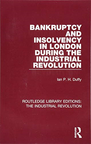 Bankruptcy and Insolvency in London During the Industrial Revolution (Routledge Library Editions: The Industrial Revolution)