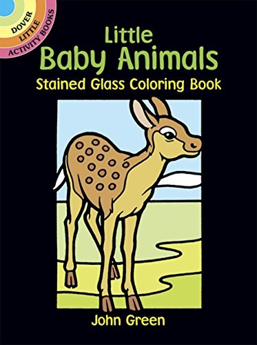 Little Baby Animals Stained Glass Colouring Book: Dover Little Activity Books (Dover Stained Glass Coloring Book)