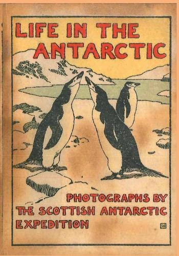 LIFE IN THE ANTARCTIC: Photographs by the Scottish Antarctic Expedition (Historic Series)