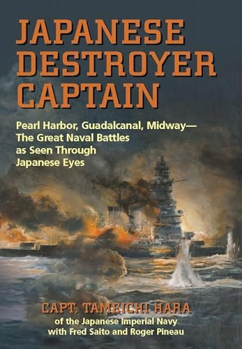 Japanese Destroyer Captain: Pearl Harbor, Guadalcanal, MidwayThe Great Naval Battles as Seen Through Japanese Eyes
