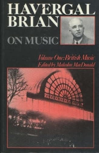Havergal Brian on Music, Vol. 1: British Music