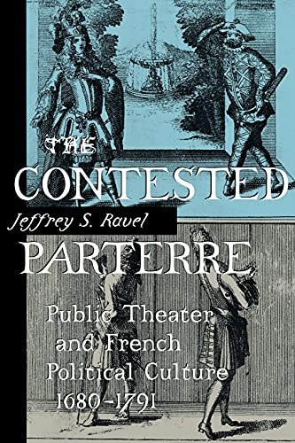 The Contested Parterre: Public Theater and French Political Culture, 1680-1791