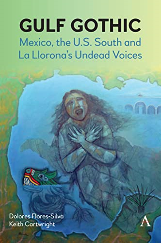 Gulf Gothic: Mexico, the U.S. South and La Llorona's Undead Voices (Anthem Impact)