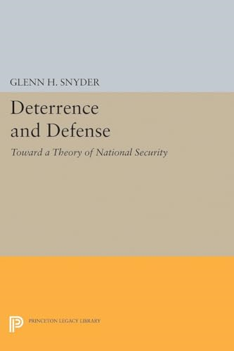 Deterrence and Defense: Toward a Theory of National Security (Princeton Legacy Library)