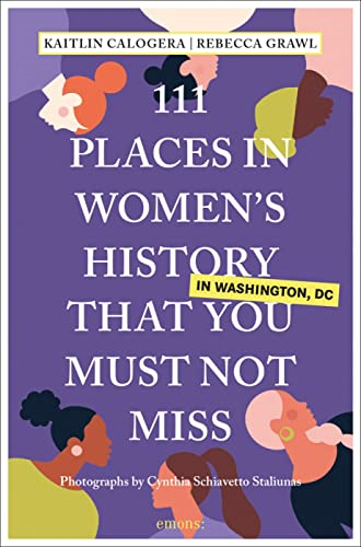 111 Places in Women's History in Washington DC That You Must Not Miss (111 Places)