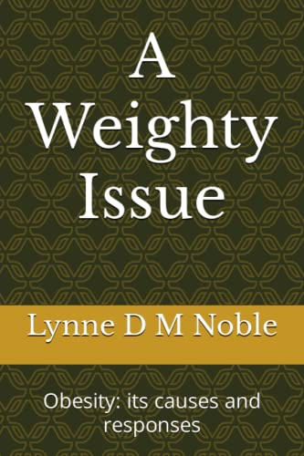 A Weighty Issue: Obesity: its causes and responses