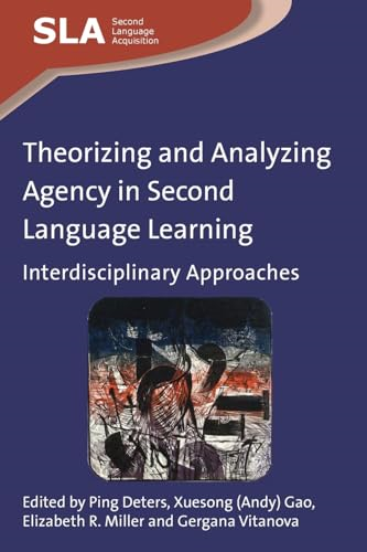 Theorizing and Analyzing Agency in Second Language Learning: Interdisciplinary Approaches (Second Language Acquisition)