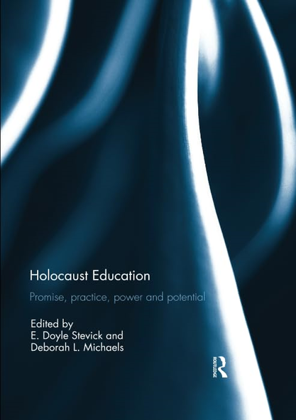 Holocaust Education: Promise, Practice, Power and Potential