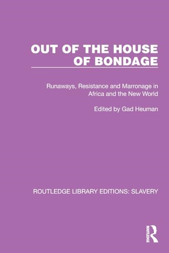 Out of the House of Bondage: Runaways, Resistance and Marronage in Africa and the New World (Routledge Library Editions: Slavery)
