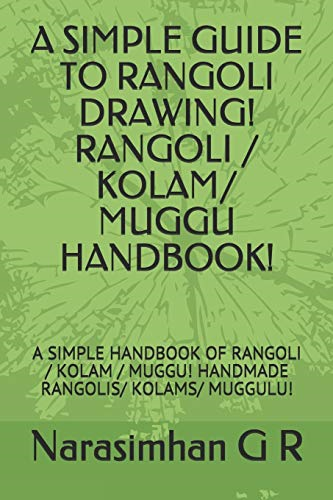 A Simple Guide to Rangoli Drawing! Rangoli / Kolam/ Muggu Handbook!: A Simple Handbook of Rangoli / Kolam / Muggu! Handmade Rangolis/ Kolams/ Muggulu! (Rangoli)