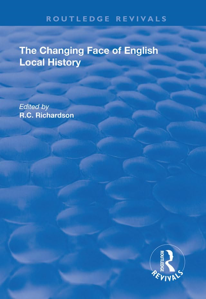 The Changing Face of English Local History (Routledge Revivals)