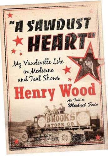 Sawdust Heart: My Vaudeville Life in Medicine and Tent Shows