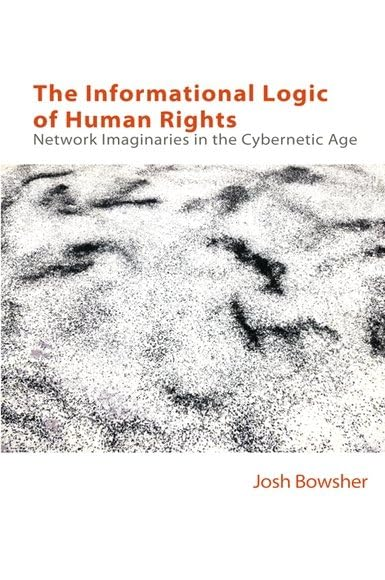 The Informational Logic of Human Rights: Networked Imaginaries in the Cybernetic Age (Technicities)