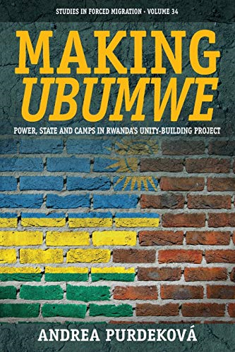 Making Ubumwe: Power, State and Camps in Rwanda's Unity-Building Project (Forced Migration)