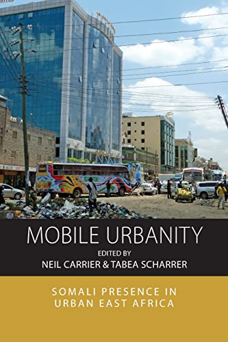 Mobile Urbanity: Somali Presence in Urban East Africa (Integration and Conflict Studies)