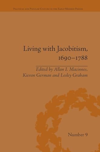 Living with Jacobitism,  1690-1788: The Three  Kingdoms and Beyond  (Political and Popular  Culture in the Early  Modern Period)