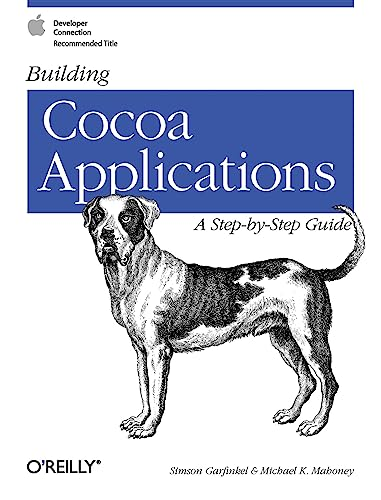 Building Cocoa Applications: A Step by Step Guide: A Step-by-step Guide