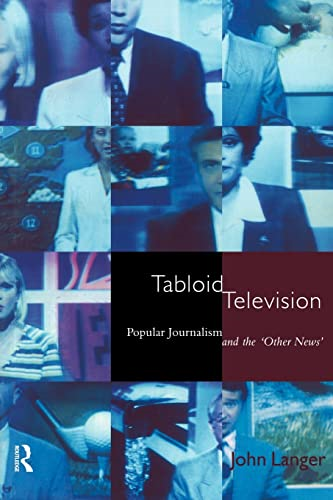 Tabloid Television: Popular Journalism and the Other News (Communication and Society)